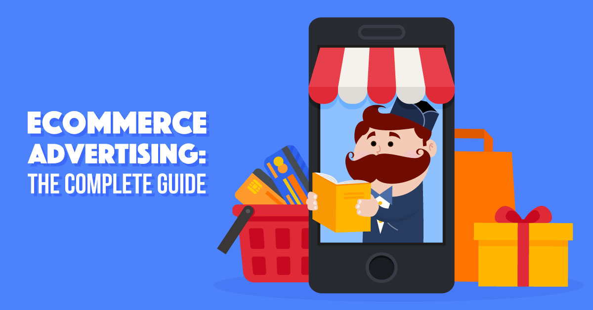 E-commerce Advertising: A complete guide to succeed